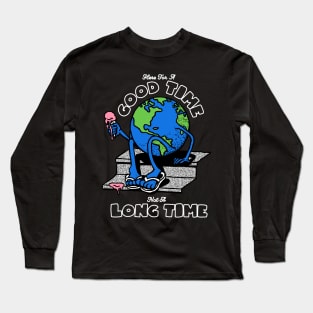 GOOD TIME NOT A LONG TIME Long Sleeve T-Shirt